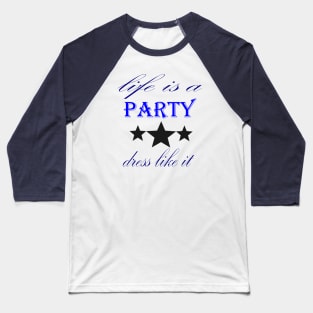 life is a party Baseball T-Shirt